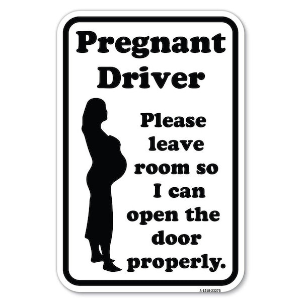 Pregnant Driver-Please Leave Room So I Heavy-Gauge Aluminum Sign